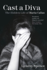 Image for Cast a diva  : the hidden life of Maria Callas