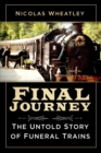 Image for Final journey  : the untold story of funeral trains
