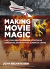 Image for Making movie magic: a lifetime creating special effects for James Bond, Harry Potter, Superman &amp; more