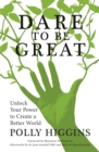Image for Dare to Be Great: Unlock Your Power to Create a Better World