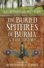 Image for The Buried Spitfires of Burma: A &#39;Fake&#39; History