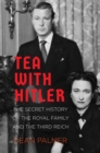 Image for Tea with Hitler  : the secret history of the royal family and the Third Reich