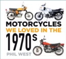 Motorcycles we loved in the 1970s - West, Phil