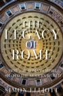 Image for The legacy of Rome  : how the Roman empire shaped the modern world