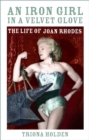 Image for An iron girl in a velvet glove  : the life of Joan Rhodes