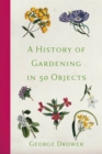 Image for A history of gardening in 50 objects