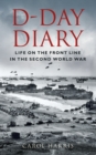Image for D-Day diary  : life on the front line in the Second World War
