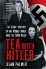 Image for Tea With Hitler: The Secret History of the Royal Family and the Third Reich