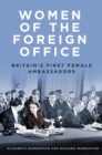 Image for Women of the Foreign Office: Britain&#39;s First Female Ambassadors
