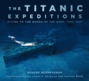 Image for The Titanic expeditions  : diving to the queen of the deep, 1985-2021