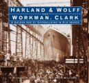Image for Harland &amp; Wolff and Workman Clark  : a golden age of shipbuilding in old images