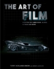 Image for The art of film  : designing James Bond, Aliens, Batman and more