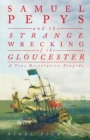 Image for Samuel Pepys and the strange wrecking of the Gloucester  : a true restoration tragedy
