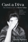 Image for Cast a diva: the hidden life of Maria Callas