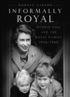 Image for Informally royal  : Studio Lisa and the Royal Family 1936-1966