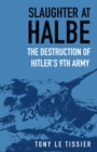 Image for Slaughter at Halbe  : the destruction of Hitler&#39;s 9th Army