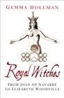 Image for Royal witches  : from Joan of Navarre to Elizabeth Woodville