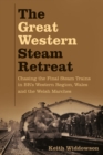 Image for The great western steam retreat  : chasing the final steam trains in BR&#39;s Western Region, Wales and the Welsh Marches