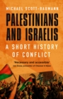 Image for Palestinians and Israelis  : a short history of conflict