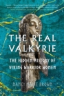 Image for The Real Valkyrie: The Hidden History of Viking Warrior Women