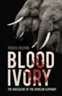 Image for Blood ivory  : the massacre of the African elephant