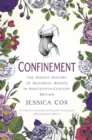 Image for Confinement  : the hidden history of maternal bodies in nineteenth-century Britain