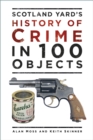 Image for Scotland Yard&#39;s History of Crime in 100 Objects