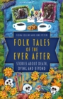 Image for Folk tales of the ever after  : stories about death, dying and beyond