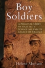 Image for Boy Soldiers: A Personal Story of Nazi Elite Schooling and Its Legacy of Trauma