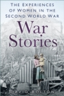 Image for War stories  : experiences of women in the Second World War