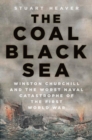 The coal black sea  : Winston Churchill and the worst naval catastrophe of the First World War - Heaver, Stuart