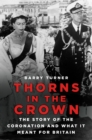 Image for Thorns in the Crown: The Story of the Coronation and What It Meant for Britain