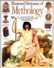 Image for Illustrated dictionary of mythology  : heroes, heroines, gods, and goddesses from around the world