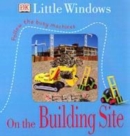 Image for DK Little Windows:  On the Building Site