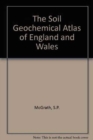 Image for The Soil Geochemical Atlas of England and Wales