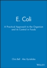 Image for E. coli  : a practical approach to the organism and its control in foods