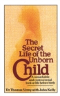Image for The Secret Life Of The Unborn Child : A remarkable and controversial look at life before birth