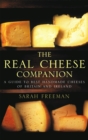 Image for The real cheese companion  : a guide to the best handmade cheeses of Britain and Ireland