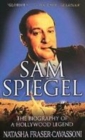 Image for Sam Spiegel  : the incredible life and times of Hollywood&#39;s most iconoclastic producer, the miracle worker who went from penniless refugee to ... Lawrence of Arabia