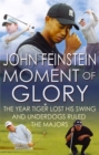 Image for Moment of glory  : the year Tiger lost this swing and underdogs ruled the majors