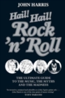 Image for Hail! Hail! Rock&#39;n&#39;roll  : the ultimate guide to the music, the myths and the madness