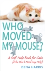 Image for Who moved my mouse?  : a self-help book for cats (who don&#39;t need any help)