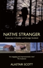 Image for Native stranger  : a journey in familiar and foreign Scotland