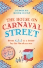Image for The house on Carnaval Street  : from Kabul to a home by the Mexican sea