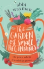 Image for The Garden of Small Beginnings