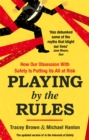 Image for Playing by the rules  : how our obsession with safety is putting us all at risk