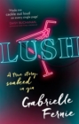 Image for Lush  : a true story, soaked in gin