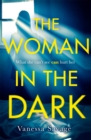Image for The Woman in the Dark : A haunting, addictive thriller that you won&#39;t be able to put down
