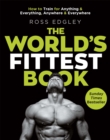 Image for The world&#39;s fittest book  : how to train for anything and everything, anywhere and everywhere