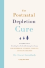 Image for The postnatal depletion cure  : a complete guide to rebuilding your health and reclaiming your energy for mothers of newborns, toddlers, and young children